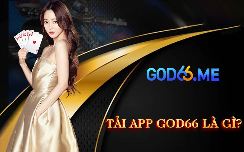 Tải app GOD66 là gì?