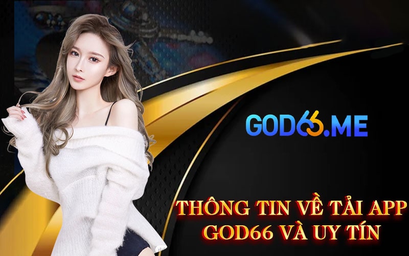 Thông tin về Tải App GOD66 và uy tín